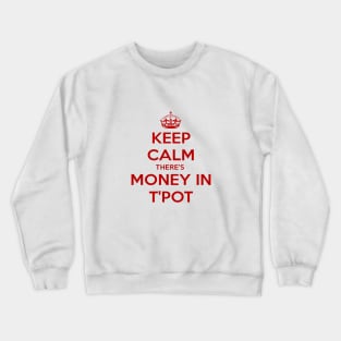 Keep Calm There's Money In T'Pot Yorkshire Dialect Crewneck Sweatshirt